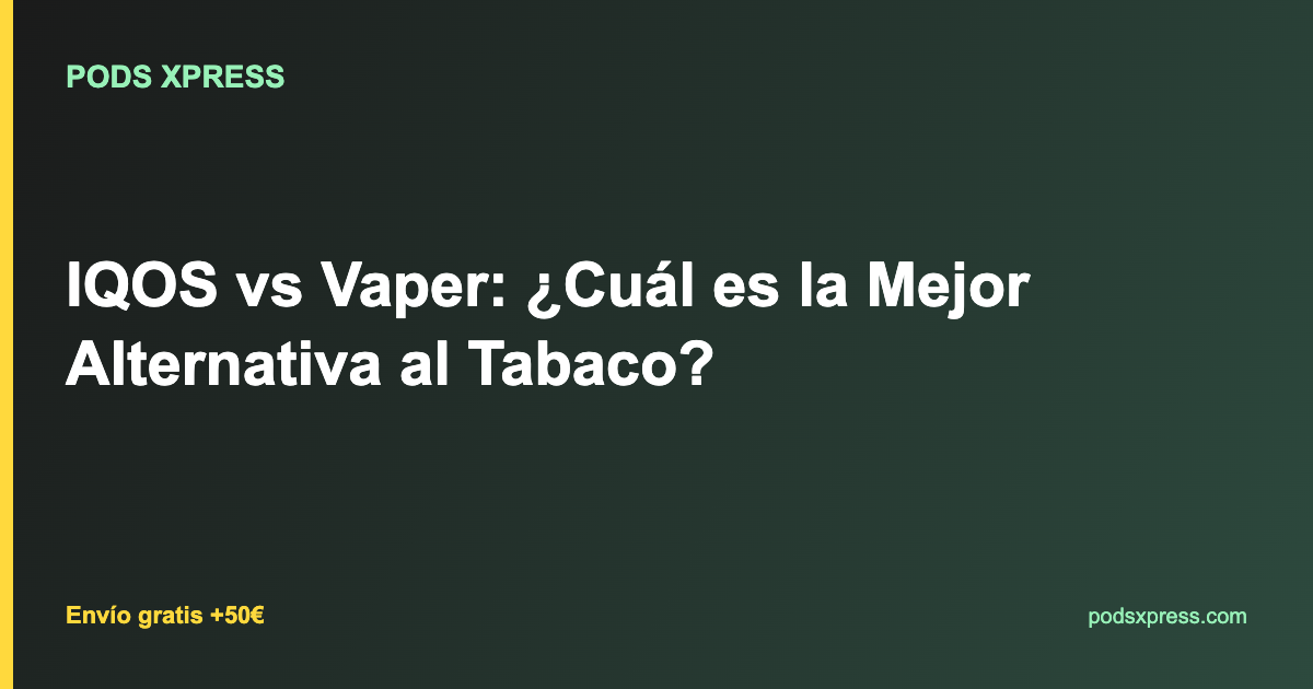 IQOS vs Vaper: ¿Cuál es la Mejor Alternativa al Tabaco?
