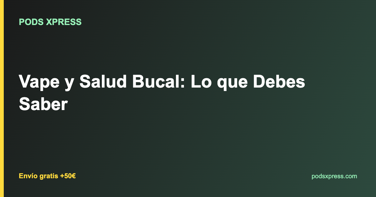 Vape y Salud Bucal: Lo que Debes Saber