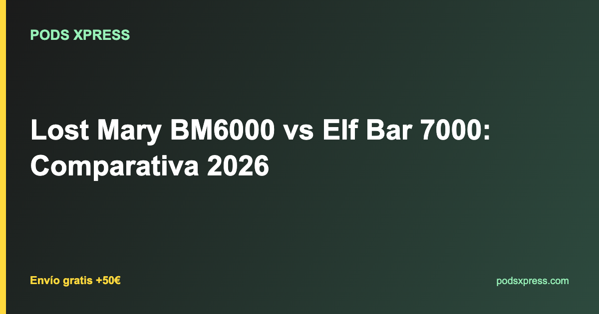 Lost Mary BM6000 vs Elf Bar 7000: Comparativa 2026