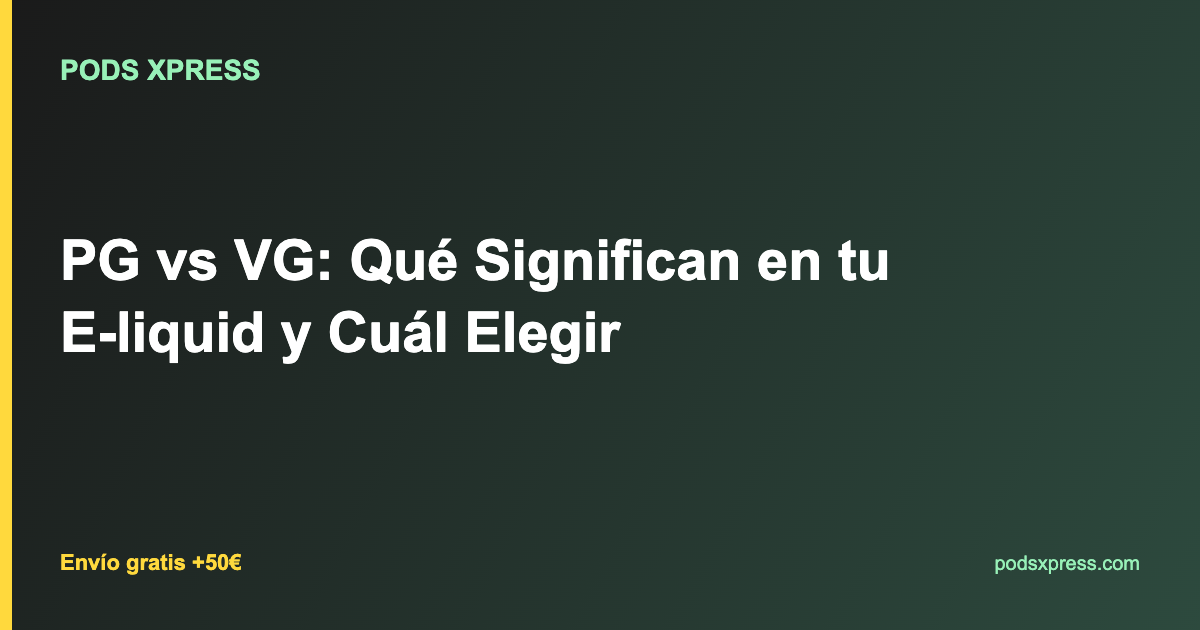 PG vs VG: Qué Significan en tu E-liquid y Cuál Elegir
