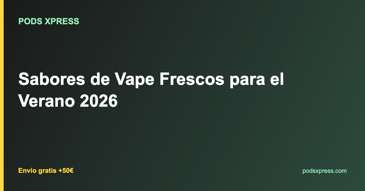 Sabores de Vape Frescos para el Verano 2026