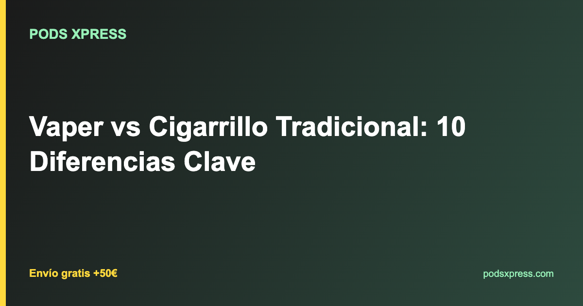 Vaper vs Cigarrillo Tradicional: 10 Diferencias Clave